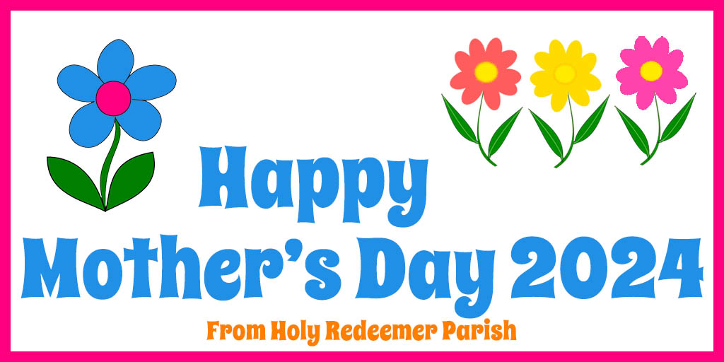 Happy Mother's Day 2024
From Holy Redeemer Parish
