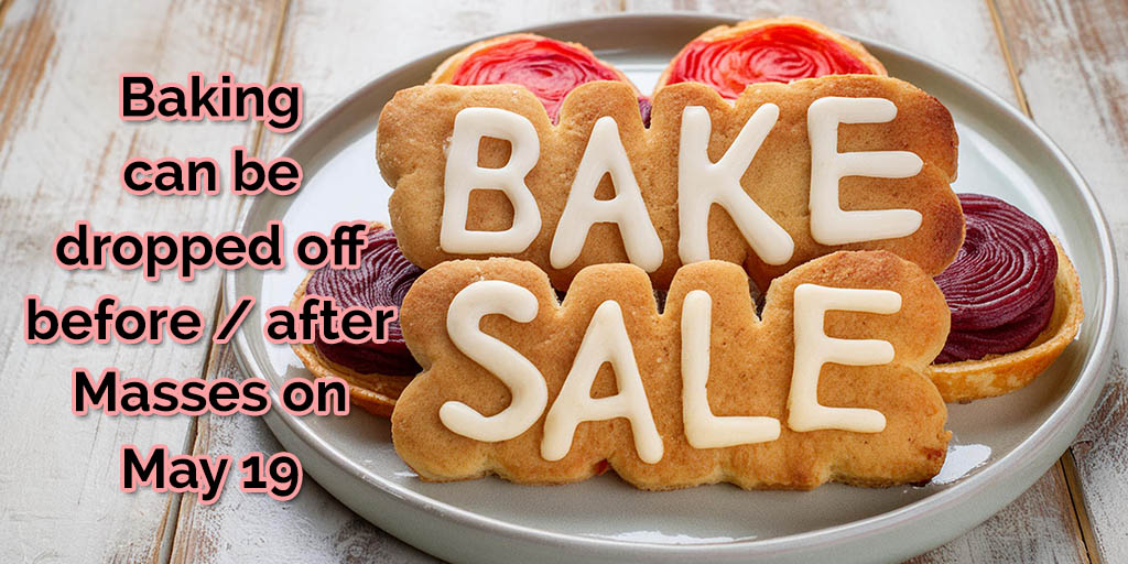 Baking can be dropped off before / after Masses tomorrow, Sunday, May 19