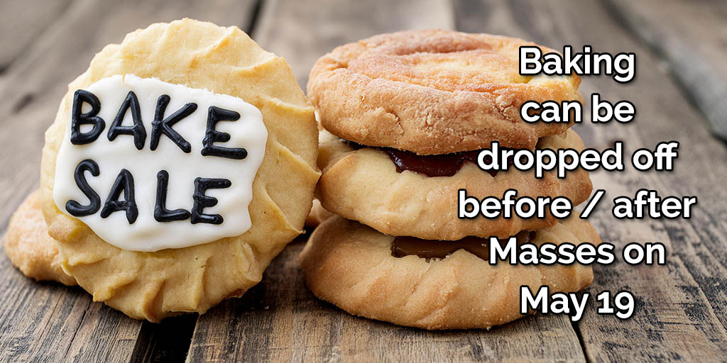 Baking can be dropped off before / after Masses on Sunday, May 19
