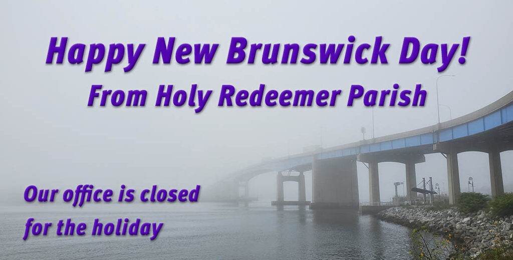 Happy New Brunswick Day from Holy Redeemer Parish.
Our office is closed for the holiday.