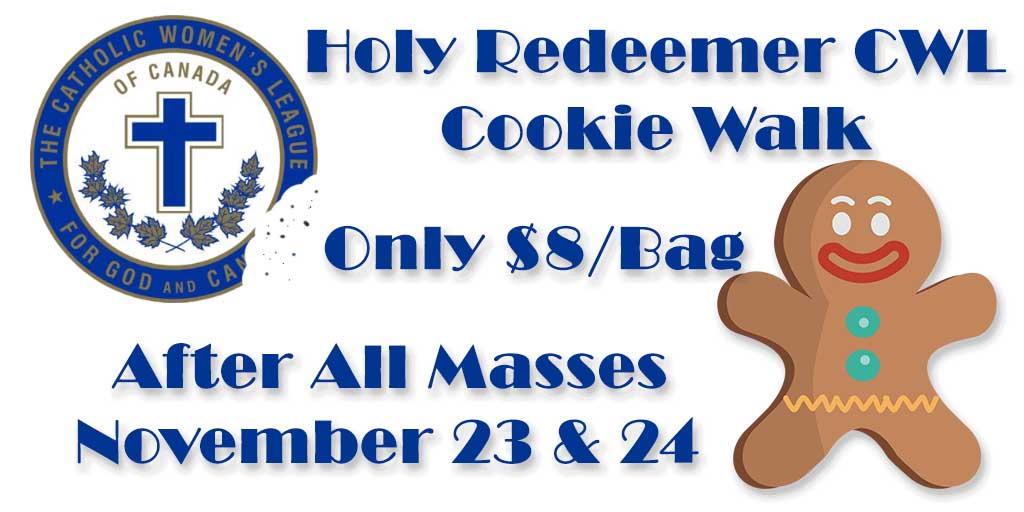 Holy Redeemer CWL Cookie Walk
Only $8 per bag
After all Masses November 23 & 24