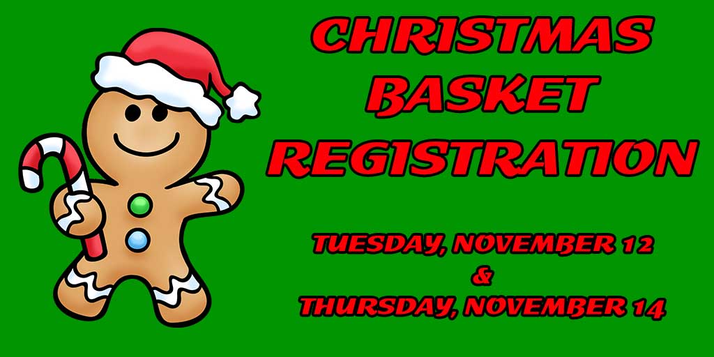 Christmas Basket Registration
Tuesday, November 12 & Thursday, November 14