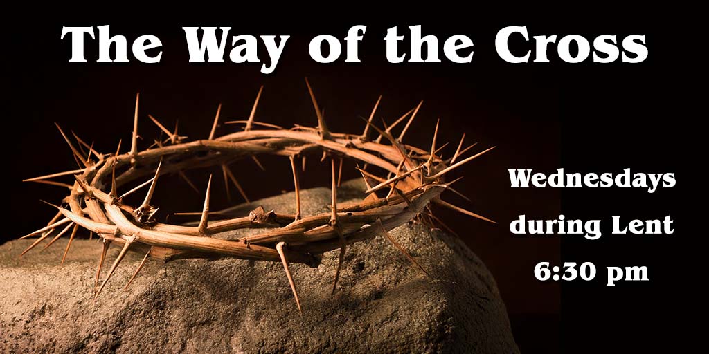 The Way of the Cross
Wednesdays during Lent
6:30 pm
