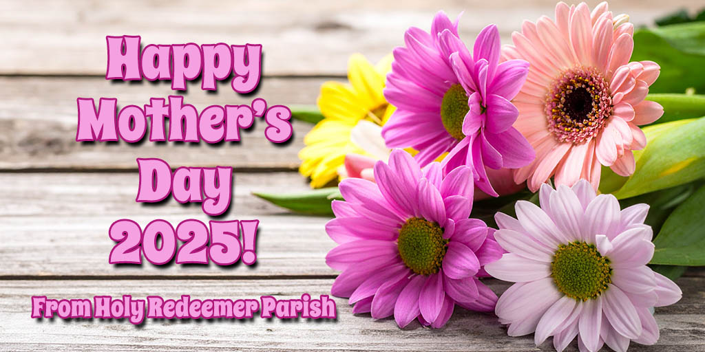 Happy Mother's Day 2025!
From Holy Redeemer Parish