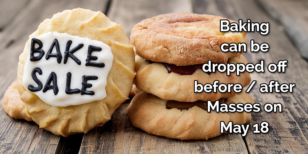 Baking can be dropped off before / after Masses on May 18