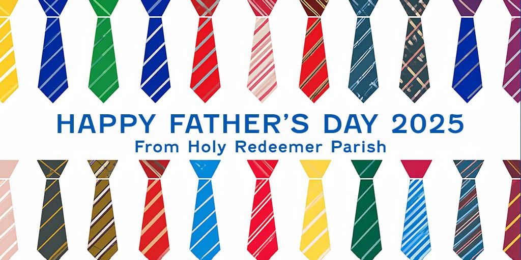 Happy Father's Day 2025
From Holy Redeemer Parish