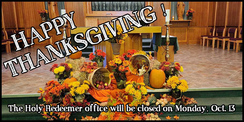 Happy Thanksgiving!
The Holy Redeemer office will be closed on Monday, October 13.