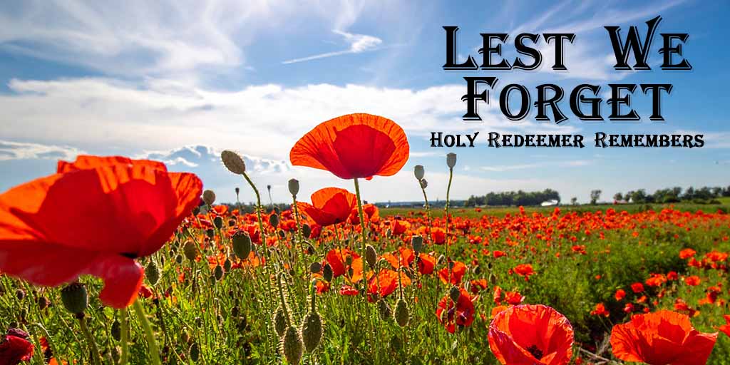 Lest We Forget
Holy Redeemer Remembers