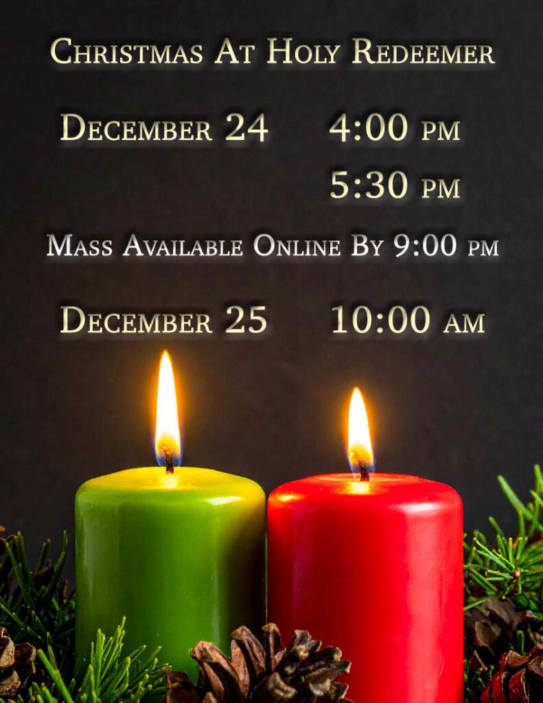 Christmas at Holy Redeemer
December 24
4:00 pm
5:30 pm
Mass available online by 9 pm
December 25
10:00 am