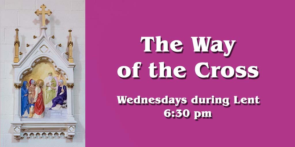 The Way of the Cross
Wednesdays during Lent
6:30 pm