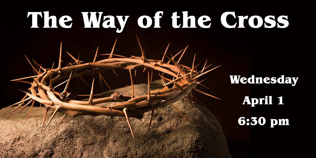 The Way of the Cross
Wednesday
April 1
6:30 pm