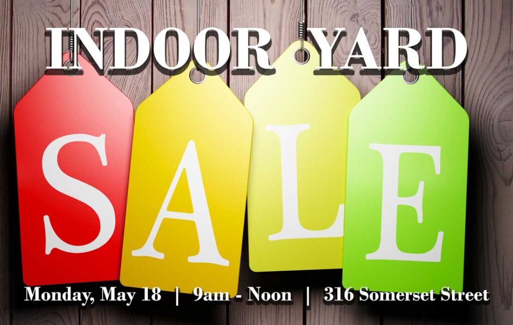 Indoor Yard Sale
Monday, May 18
9 am - noon
316 Somerset Street