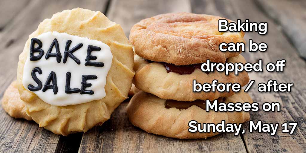 Baking can be dropped off before / after Masses on May 17