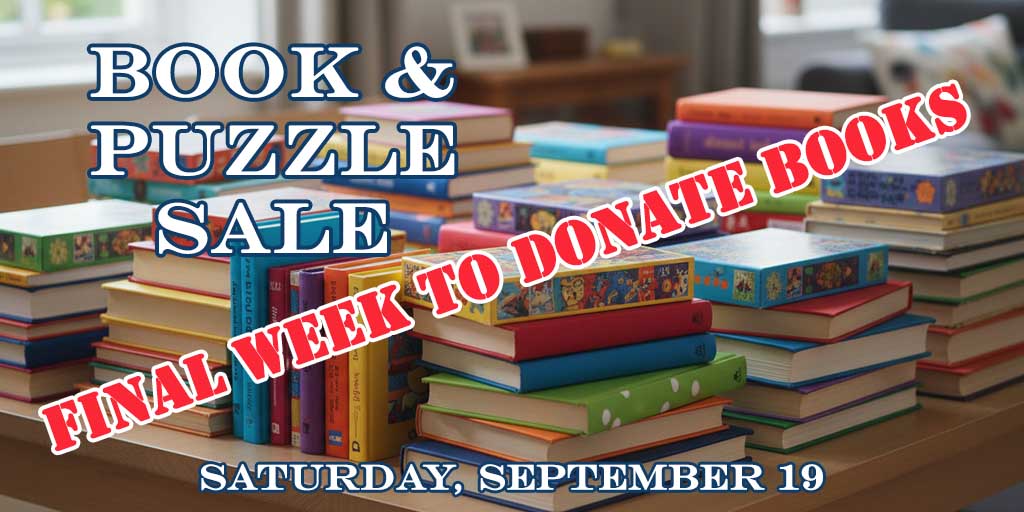 Book & Puzzle Sale
Saturday, September 19
Final week to donate books